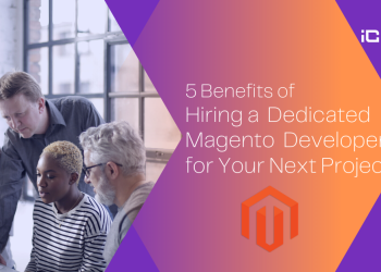 Benefits To Hire A Dedicated Magento Developer In 2023