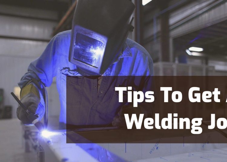 How to be a Welder and Tips for Getting a Welding Job